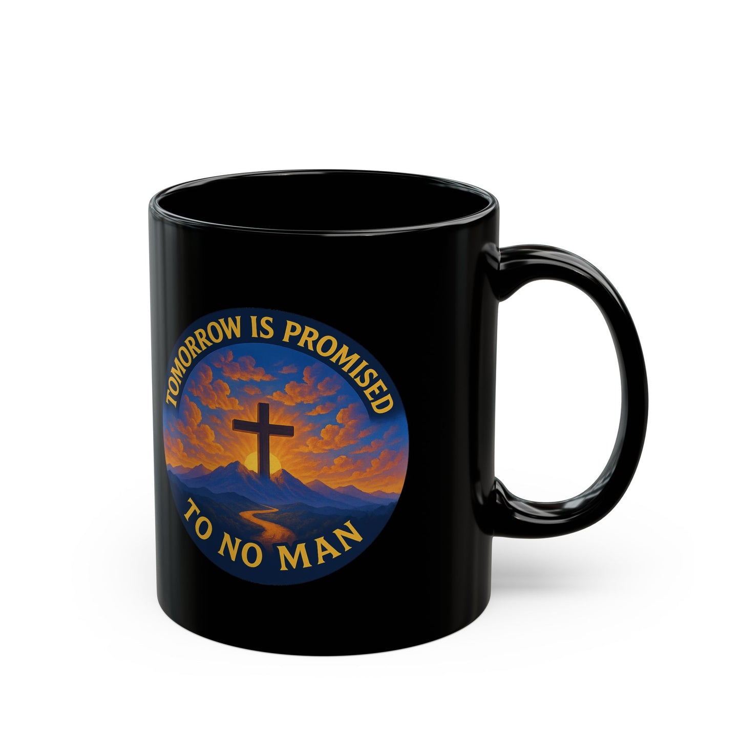 Inspirational Christian Black Mug - "Tomorrow is Promised to No Man" Design