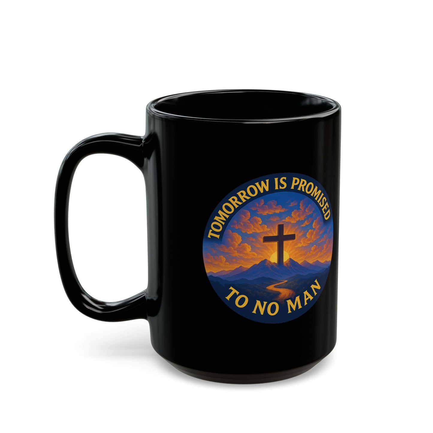 Inspirational Christian Black Mug - "Tomorrow is Promised to No Man" Design