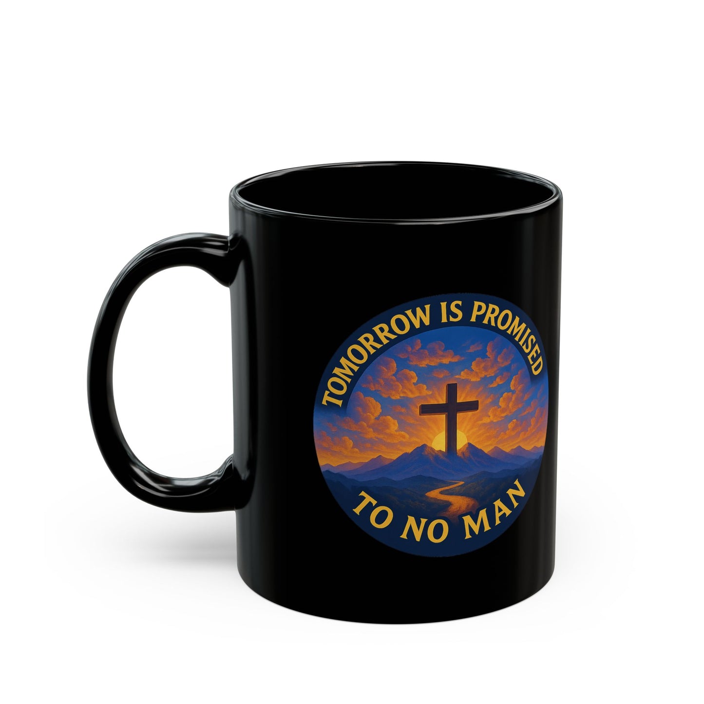 Inspirational Christian Black Mug - "Tomorrow is Promised to No Man" Design