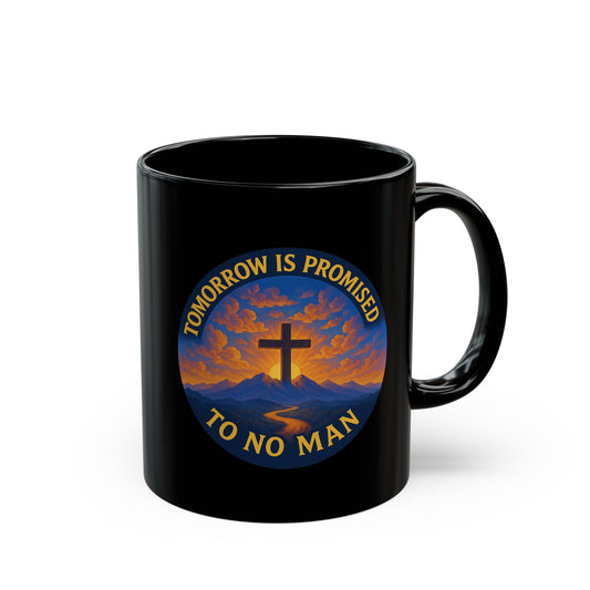 Inspirational Christian Black Mug - "Tomorrow is Promised to No Man" Design